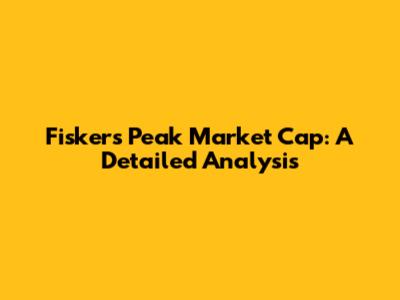 Fisker's Peak Market Cap: A Detailed Analysis