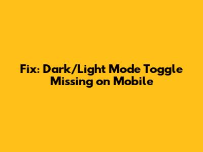 Fix: Dark/Light Mode Toggle Missing on Mobile