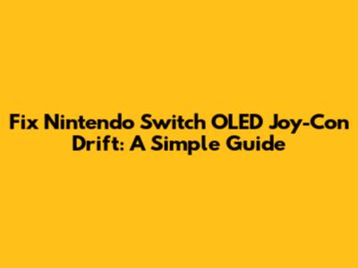Fix Nintendo Switch OLED Joy-Con Drift: A Simple Guide