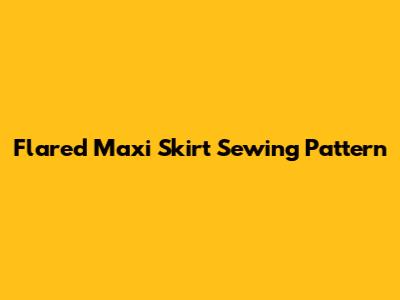 Flared Maxi Skirt Sewing Pattern