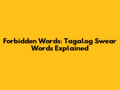 Forbidden Words: Tagalog Swear Words Explained