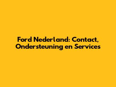 Ford Nederland: Contact, Ondersteuning en Services