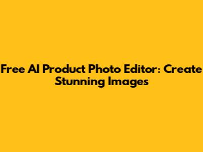Free AI Product Photo Editor: Create Stunning Images