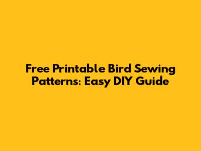 Free Printable Bird Sewing Patterns: Easy DIY Guide