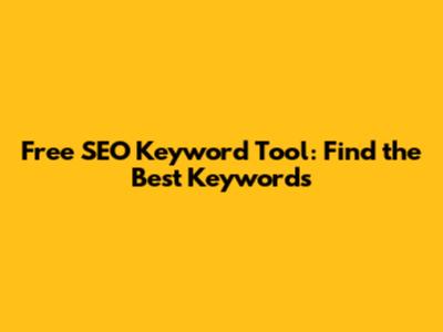 Free SEO Keyword Tool: Find the Best Keywords