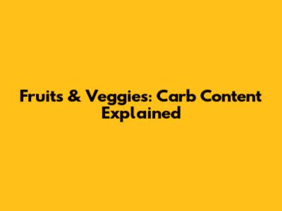 Fruits & Veggies: Carb Content Explained