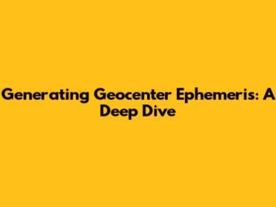 Generating Geocenter Ephemeris: A Deep Dive