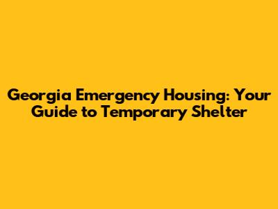 Georgia Emergency Housing: Your Guide to Temporary Shelter