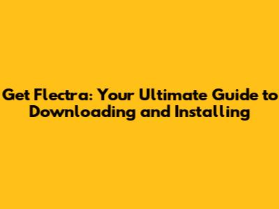 Get Flectra: Your Ultimate Guide to Downloading and Installing