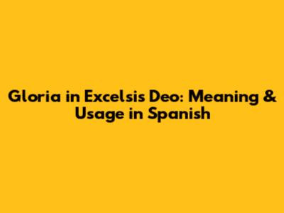 Gloria in Excelsis Deo: Meaning & Usage in Spanish