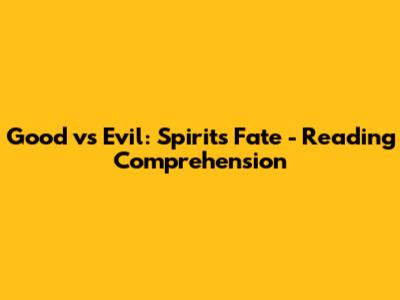 Good vs Evil: Spirits' Fate - Reading Comprehension