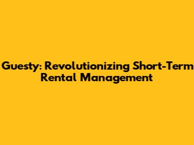 Guesty: Revolutionizing Short-Term Rental Management