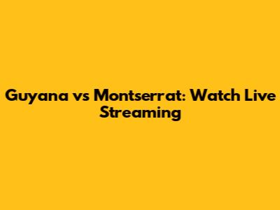 Guyana vs Montserrat: Watch Live Streaming