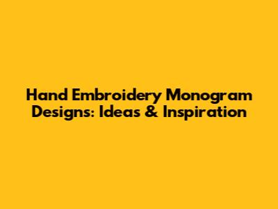 Hand Embroidery Monogram Designs: Ideas & Inspiration