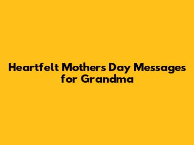 Heartfelt Mother's Day Messages for Grandma