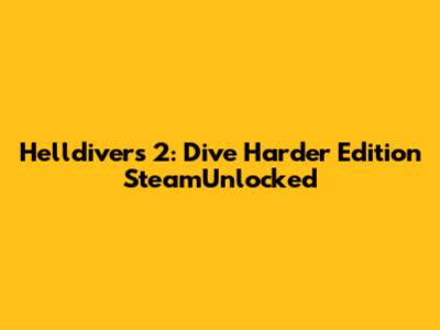 Helldivers 2: Dive Harder Edition SteamUnlocked