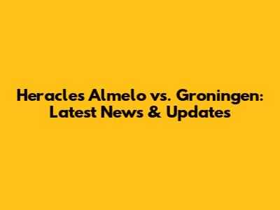 Heracles Almelo vs. Groningen: Latest News & Updates