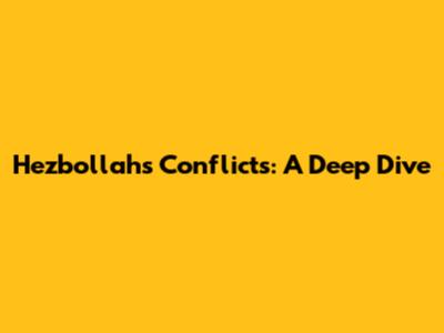 Hezbollah's Conflicts: A Deep Dive