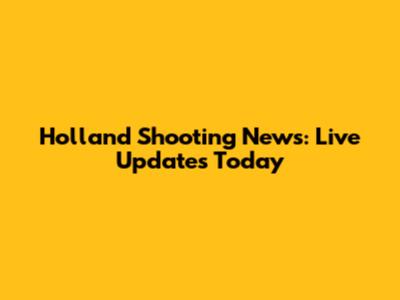 Holland Shooting News: Live Updates Today