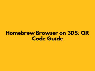 Homebrew Browser on 3DS: QR Code Guide
