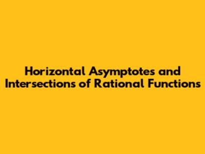 Horizontal Asymptotes and Intersections of Rational Functions