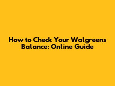 How to Check Your Walgreens Balance: Online Guide
