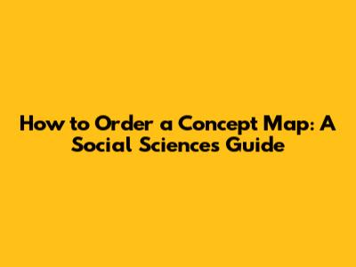 How to Order a Concept Map: A Social Sciences Guide