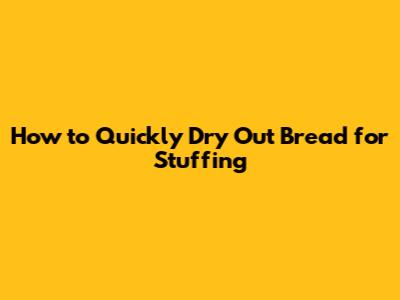 How to Quickly Dry Out Bread for Stuffing