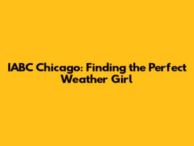 IABC Chicago: Finding the Perfect Weather Girl