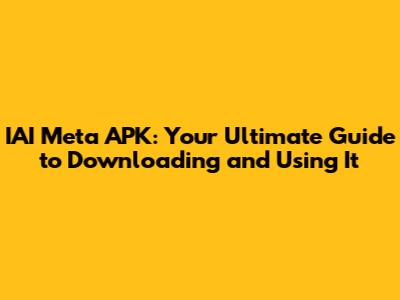 IAI Meta APK: Your Ultimate Guide to Downloading and Using It