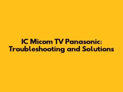 IC Micom TV Panasonic: Troubleshooting and Solutions