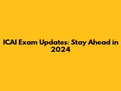 ICAI Exam Updates: Stay Ahead in 2024