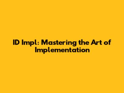 ID Impl: Mastering the Art of Implementation