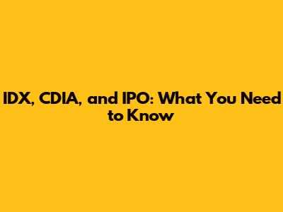 IDX, CDIA, and IPO: What You Need to Know