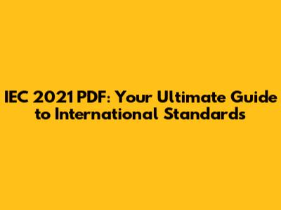 IEC 2021 PDF: Your Ultimate Guide to International Standards