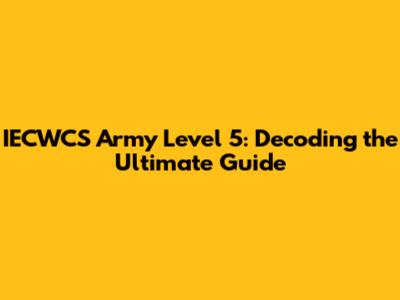 IECWCS Army Level 5: Decoding the Ultimate Guide