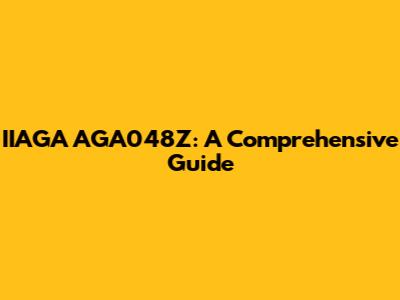 IIAGA AGA048Z: A Comprehensive Guide