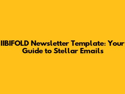 IIBIFOLD Newsletter Template: Your Guide to Stellar Emails