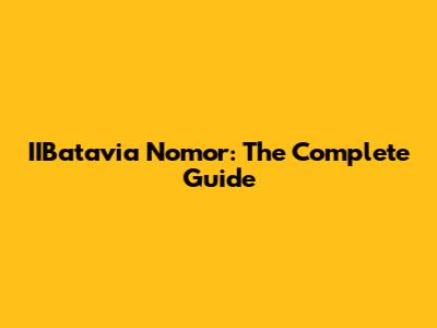 IIBatavia Nomor: The Complete Guide