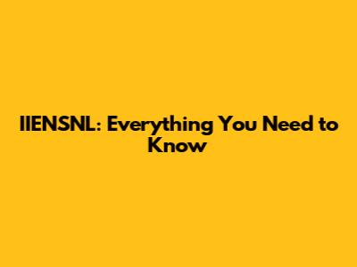 IIENSNL: Everything You Need to Know