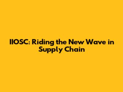 IIOSC: Riding the New Wave in Supply Chain