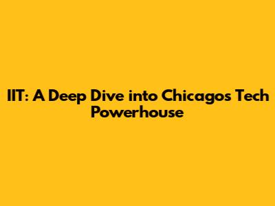 IIT: A Deep Dive into Chicago's Tech Powerhouse