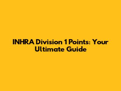 INHRA Division 1 Points: Your Ultimate Guide
