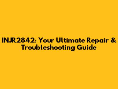 INJR2842: Your Ultimate Repair & Troubleshooting Guide