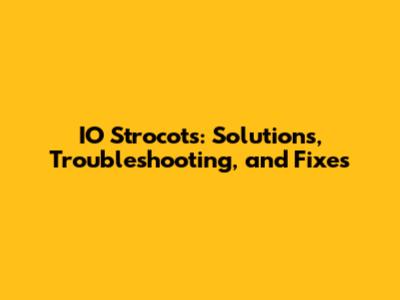 IO Strocots: Solutions, Troubleshooting, and Fixes