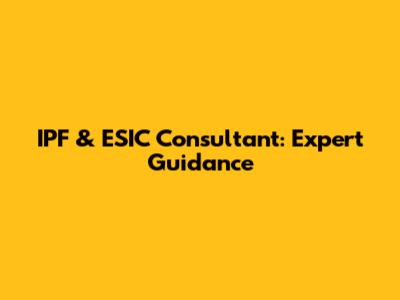 IPF & ESIC Consultant: Expert Guidance