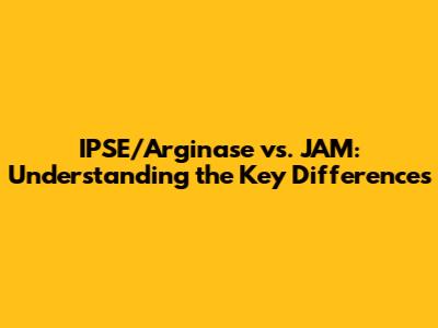 IPSE/Arginase vs. JAM: Understanding the Key Differences