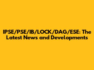 IPSE/PSE/IB/LOCK/DAG/ESE: The Latest News and Developments