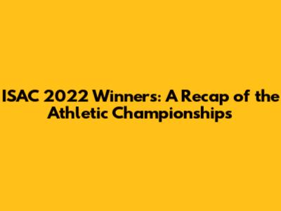 ISAC 2022 Winners: A Recap of the Athletic Championships