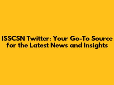 ISSCSN Twitter: Your Go-To Source for the Latest News and Insights